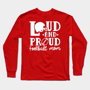 Loud and Proud Football Mom Cute Funny Long Sleeve T-Shirt